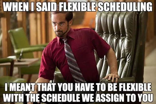 When I said flexible scheduling meme